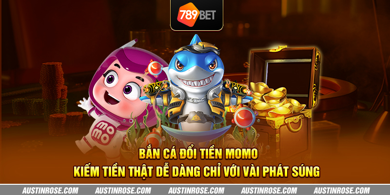 Bắn cá đổi tiền MoMo - Kiếm tiền thật dễ dàng chỉ với vài phát súng 5 ban ca doi tien momo kiem tien that de dang chi voi vai phat sung