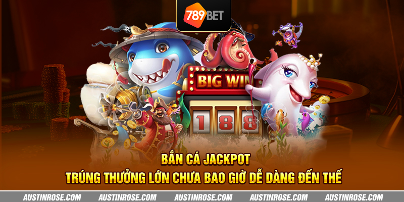 ban ca jackpot trung thuong lon chua bao gio de dang den the