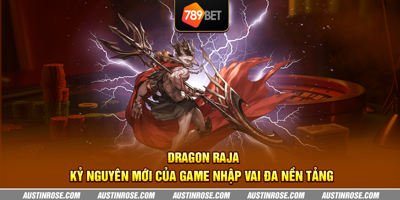 dragon raja ky nguyen moi cua game nhap vai da nen tang