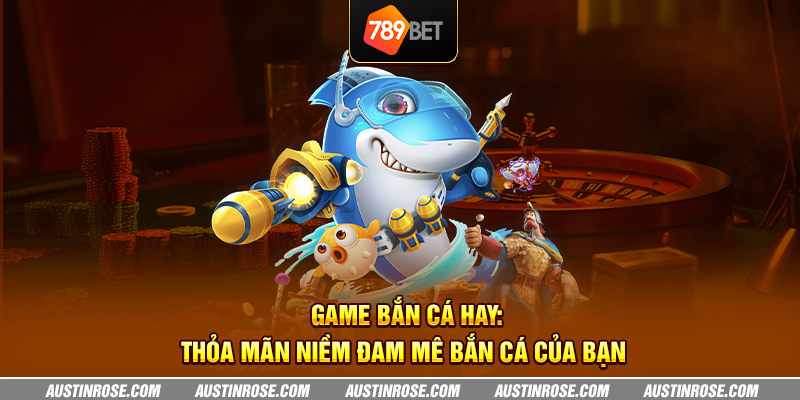 Game bắn cá hay: thỏa mãn niềm đam mê bắn cá của bạn 1 game ban ca hay thoa man niem dam me ban ca cua ban