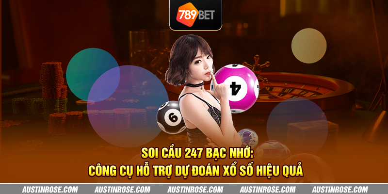 Soi cầu 247 bạc nhớ: Công cụ hỗ trợ dự đoán xổ số hiệu quả 1 soi cau 247 bac nho cong cu ho tro du doan xo so hieu qua