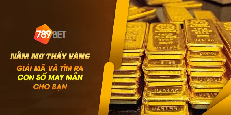 Nằm mơ thấy vàng: Giải mã và tìm ra con số may mắn cho bạn 1 anh dai dien Nam mo thay vang Giai ma va tim ra con so may man cho ban