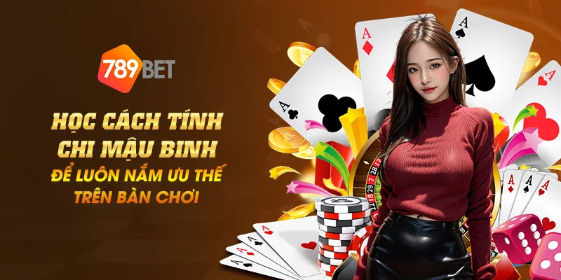 Học cách tính chi mậu binh để luôn nắm ưu thế trên bàn chơi 1 anh dai dien hoc cach tinh chi mau binh de luon nam uu the tren ban choi