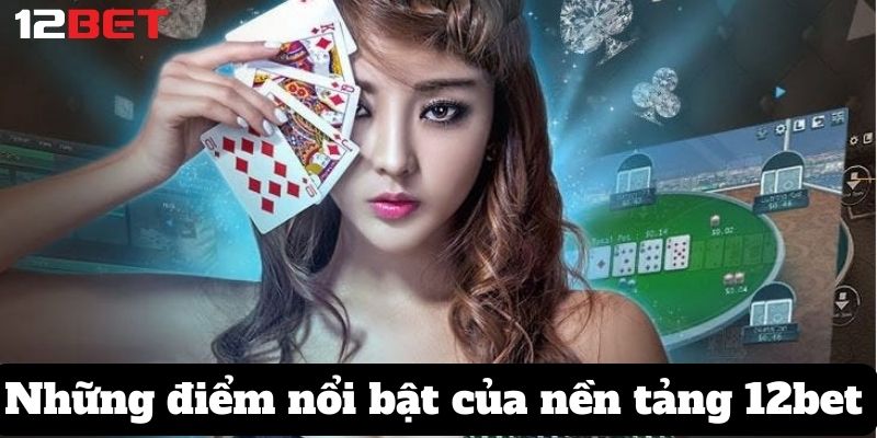 Những điểm nổi bật của nền tảng 12bet