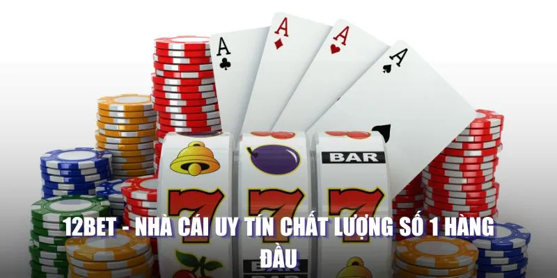 12BET - Nhà cái uy tín chất lượng số 1 hàng đầu