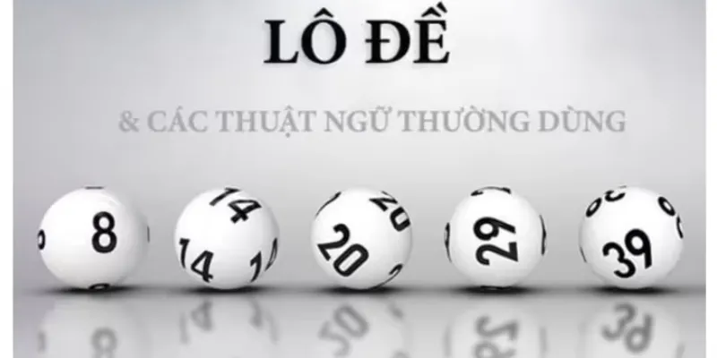 Top những thuật ngữ lô đề quan trọng mà bạn nên nắm rõ