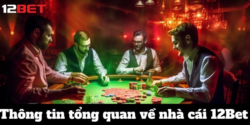 Nhà Cái 12BET: Địa Chỉ Vàng Cho Những Ai Yêu Thích Cá Cược 1 Tổng quan về nhà cái 12bet