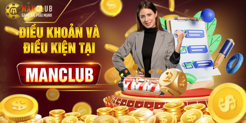 Tổng quan về điều khoản và điều kiện tại Manclub