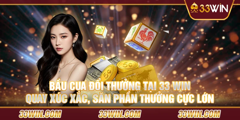 Bầu cua đổi thưởng tại 33 Win – Quay xúc xắc, săn phần thưởng cực lớn 1 Bau-cua-doi-thuong-tai-33-Win