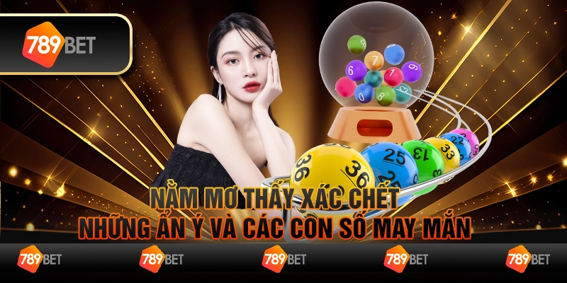 Nằm mơ thấy xác chết - Những ẩn ý và các con số may mắn