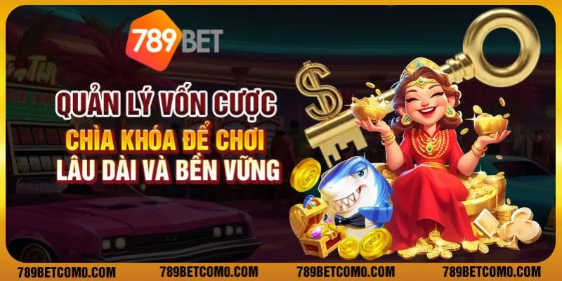 Quản lý vốn cược – Chìa khóa để chơi lâu dài và bền vững