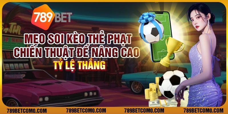 Mẹo soi kèo thẻ phạt - Chiến thuật để nâng cao tỷ lệ thắng 1 Mẹo soi kèo thẻ phạt - Chiến thuật để nâng cao tỷ lệ thắng