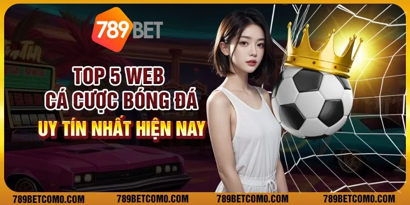 Top 5 web cá cược bóng đá uy tín nhất hiện nay 1 Top 5 web cá cược bóng đá uy tín nhất hiện nay