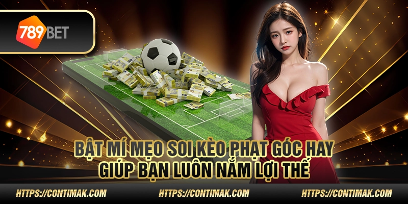 Bật mí mẹo soi kèo phạt góc hay giúp bạn luôn nắm lợi thế 1 3 Bat mi meo soi keo phat goc hay giup ban luon nam loi the
