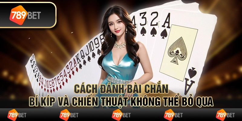 Cách đánh bài chắn: Bí kíp và chiến thuật không thể bỏ qua 1 Cách đánh bài chắn: Bí kíp và chiến thuật không thể bỏ qua
