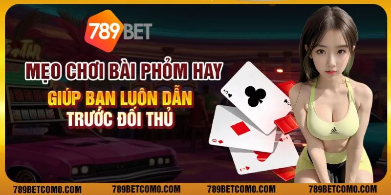 Mẹo chơi bài Phỏm hay giúp bạn luôn dẫn trước đối thủ 1 Mẹo chơi bài Phỏm hay giúp bạn luôn dẫn trước đối thủ