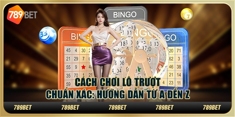 Cách chơi lô trượt chuẩn xác - Hướng dẫn từ A đến Z 1 Cách chơi lô trượt chuẩn xác - Hướng dẫn từ A đến Z