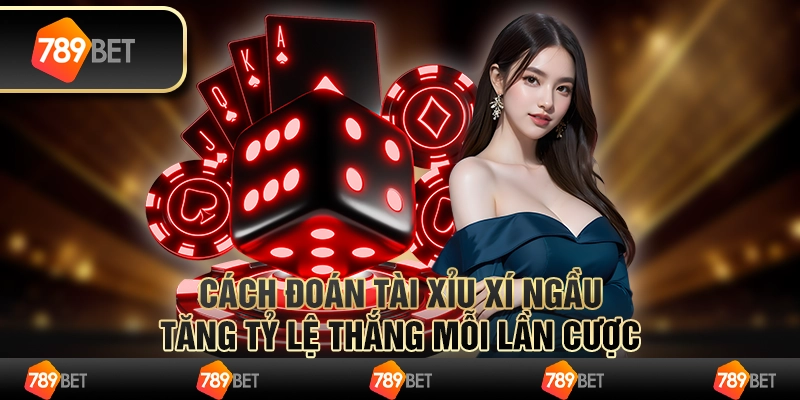 Cách đoán tài xỉu xí ngầu – Tăng tỷ lệ thắng mỗi lần cược