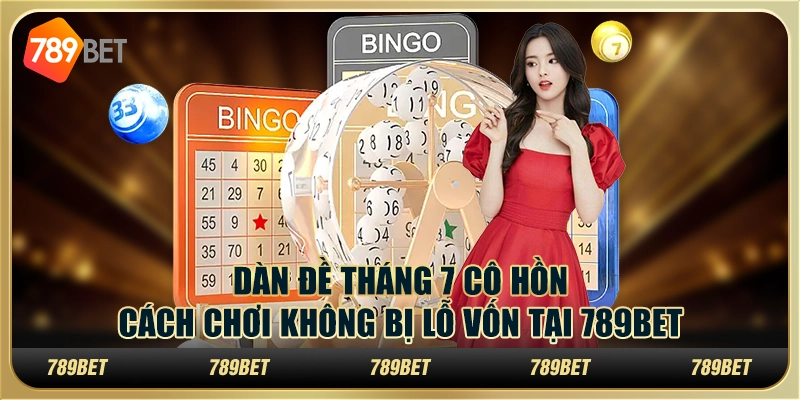 Dàn đề tháng 7 cô hồn: Cách chơi không bị lỗ vốn tại 789Bet 4 Dàn đề tháng 7 cô hồn: Cách chơi không bị lỗ vốn tại 789Bet