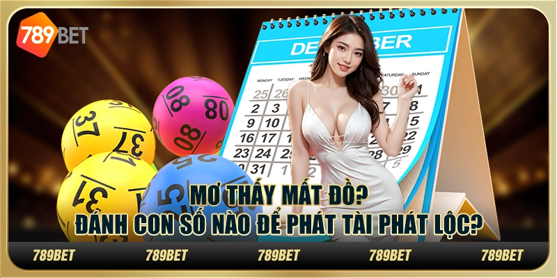 Mơ thấy mất đồ? Đánh con số nào để phát tài phát lộc? 1 Mơ thấy mất đồ? Đánh con số nào để phát tài phát lộc?