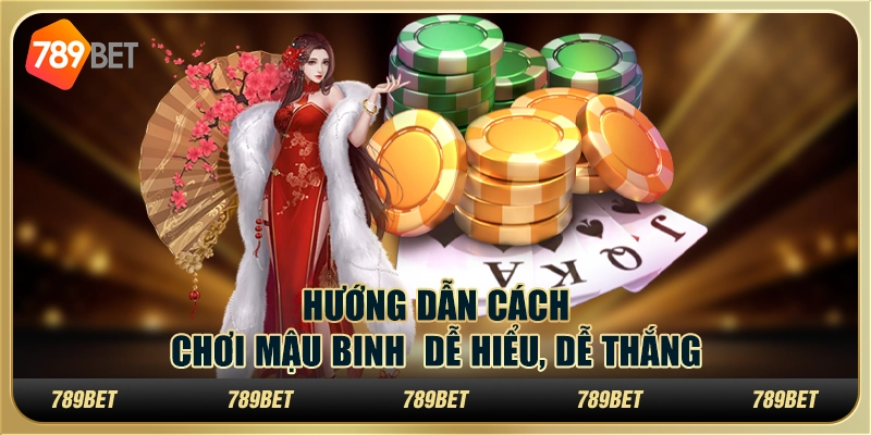 Hướng dẫn cách chơi mậu binh dễ hiểu, dễ thắng 1 Hướng dẫn cách chơi mậu binh dễ hiểu, dễ thắng