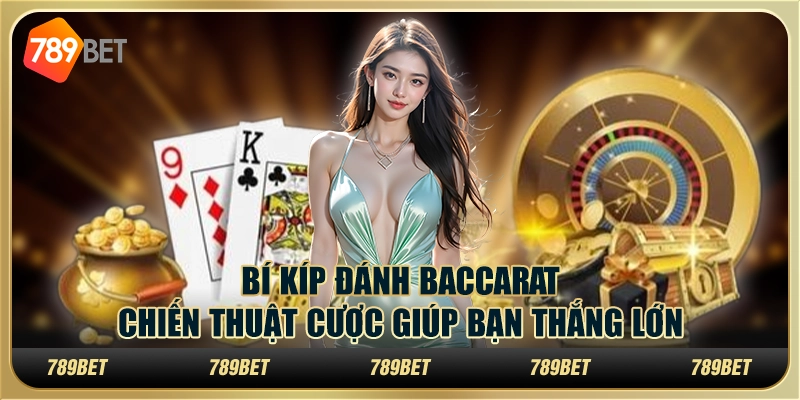 Bí kíp đánh Baccarat - Chiến thuật cược giúp bạn thắng lớn 1 Bí kíp đánh Baccarat - Chiến thuật cược giúp bạn thắng lớn