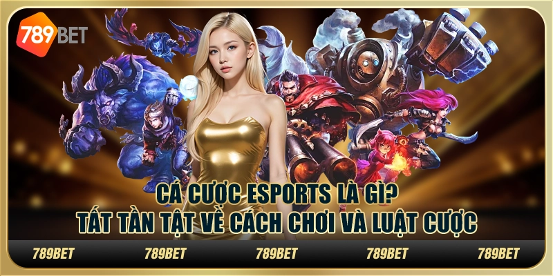 Cá cược Esports là gì? Tất tần tật về cách chơi và luật cược 1 Cá cược Esports là gì? Tất tần tật về cách chơi và luật cược