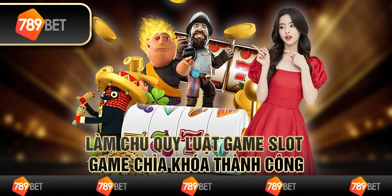 Làm chủ quy luật game slot - Chìa khóa thành công