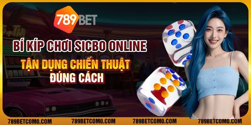 Bí kíp chơi Sicbo online – Tận dụng chiến thuật đúng cách