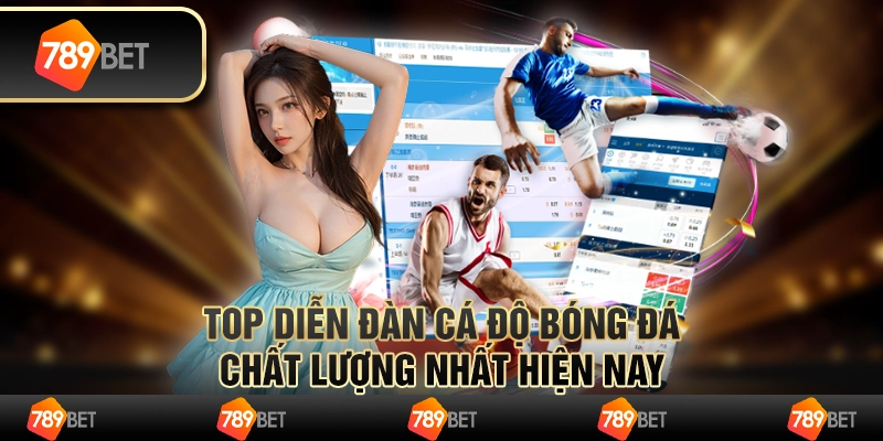 Top diễn đàn cá độ bóng đá chất lượng nhất hiện nay