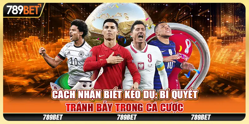 Cách nhận biết kèo dụ: Bí quyết tránh bẫy trong cá cược 1 Cách nhận biết kèo dụ