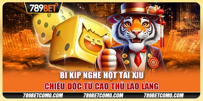 Bí kíp nghe hột Tài Xỉu - Chiêu độc từ cao thủ lão làng 1 Bí kíp nghe hột Tài Xỉu - Chiêu độc từ cao thủ lão làng