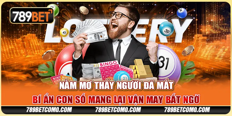 Nằm mơ thấy người đã mất - Bí ẩn con số mang lại vận may bất ngờ