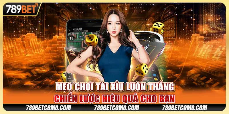 Mẹo Chơi Tài Xỉu Luôn Thắng: Chiến Lược Hiệu Quả Cho Bạn