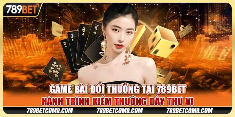 Game bài đổi thưởng tại 789Bet: Hành trình kiếm thưởng đầy thú vị 1 Game bài đổi thưởng tại 789Bet: Hành trình kiếm thưởng đầy thú vị