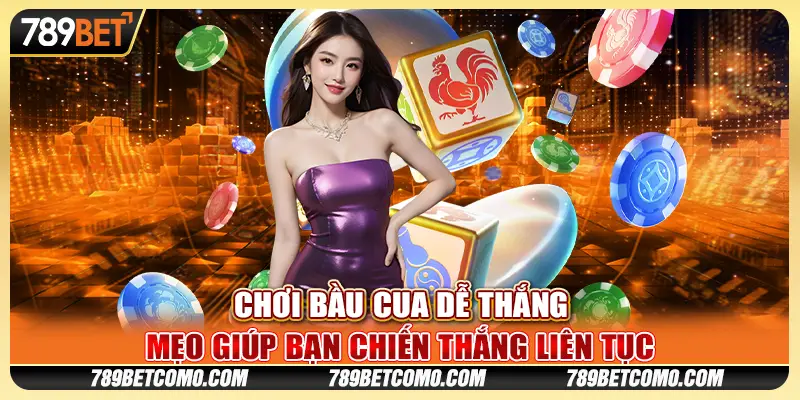 Chơi bầu cua dễ thắng - Mẹo giúp bạn chiến thắng liên tục