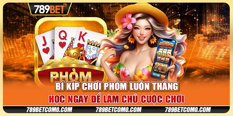 Bí kíp chơi Phỏm luôn thắng - Học ngay để làm chủ cuộc chơi 1 Bí kíp chơi Phỏm luôn thắng - Học ngay để làm chủ cuộc chơi