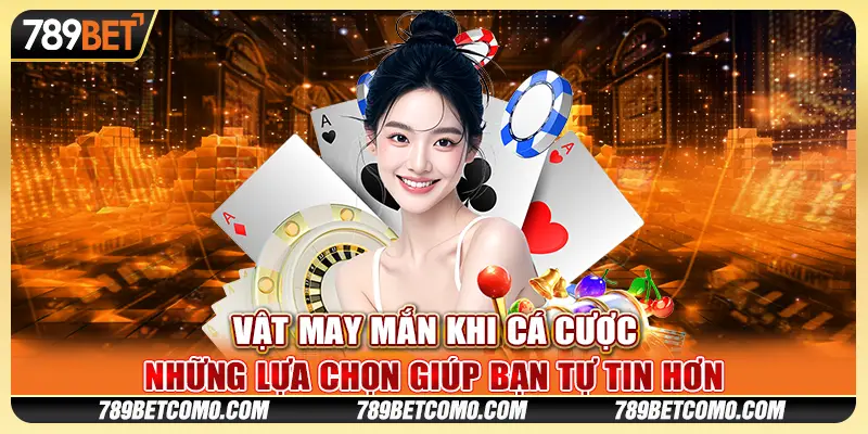 Vật may mắn khi cá cược: Những lựa chọn giúp bạn tự tin hơn 1 Vật may mắn khi cá cược: Những lựa chọn giúp bạn tự tin hơn