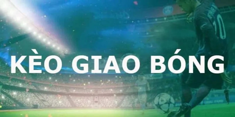 Kèo Giao Bóng Trước Tại 789bet - Cơ Hội Kiếm Tiền Từ Kèo Đặc Biệt 2 Khái quát về kèo giao bóng trước là gì?