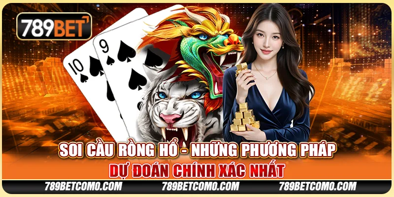 Soi cầu rồng hổ - Những phương pháp dự đoán chính xác nhất 1 Soi cầu rồng hổ - Những phương pháp dự đoán chính xác nhất
