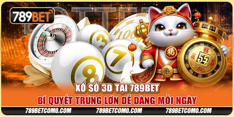 Xổ Số 3D tại 789Bet - Bí quyết trúng lớn dễ dàng mỗi ngày
