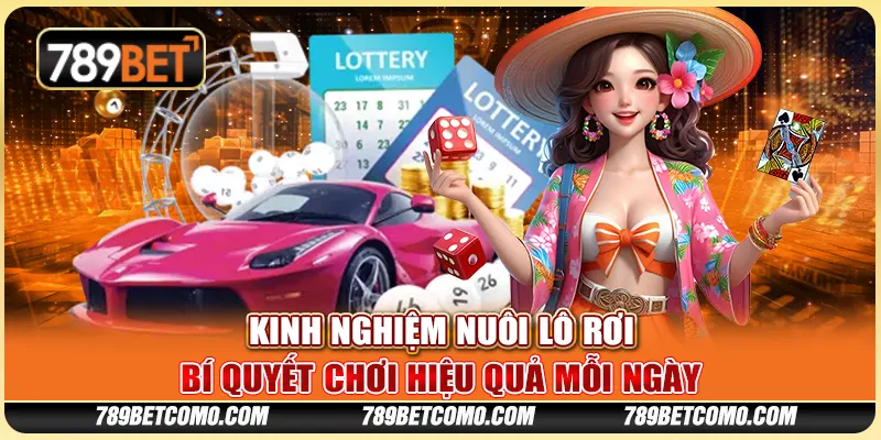 Kinh nghiệm nuôi lô rơi - Bí quyết chơi hiệu quả mỗi ngày