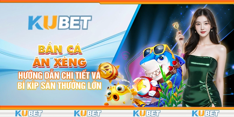 Bắn Cá Ăn Xèng: Hướng Dẫn Chi Tiết Và Bí Kíp Săn Thưởng Lớn 1 bắn cá ăn xèng