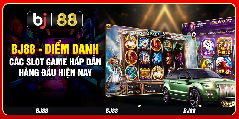 BJ88 - Điểm Danh Các Slot Game Hấp Dẫn Hàng Đầu Hiện Nay