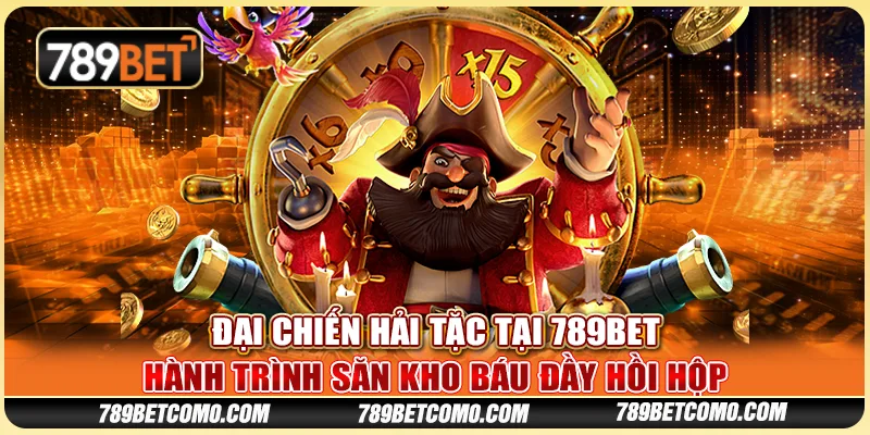 Đại chiến hải tặc tại 789Bet: Hành trình săn kho báu đầy hồi hộp