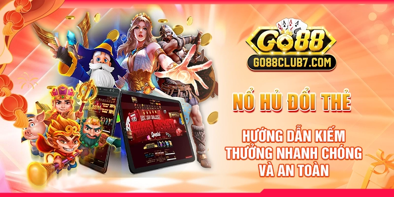 Nổ Hủ Đổi Thẻ: Hướng Dẫn Kiếm Thưởng Nhanh Chóng Và An Toàn 1 Nổ Hủ Đổi Thẻ: Hướng Dẫn Kiếm Thưởng Nhanh Chóng Và An Toàn