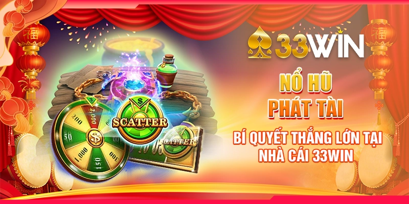 Nổ Hũ Phát Tài: Bí Quyết Thắng Lớn Tại Nhà Cái 33win 1 Nổ hũ phát tài