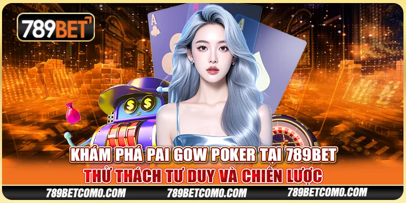 Khám phá Pai Gow Poker tại 789Bet: Thử thách tư duy và chiến lược