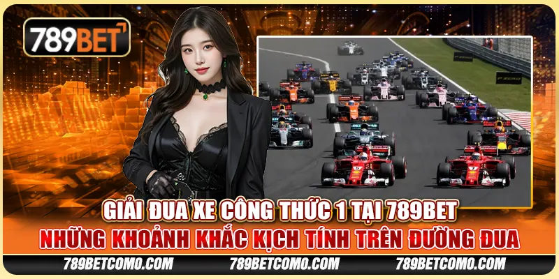 Giải đua xe công thức 1 tại 789Bet - Những khoảnh khắc kịch tính trên đường đua