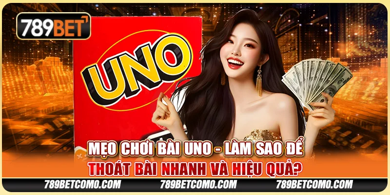 Mẹo chơi Bài Uno - Làm sao để thoát bài nhanh và hiệu quả? 1 Mẹo chơi Bài Uno - Làm sao để thoát bài nhanh và hiệu quả?